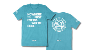 "Nowhere Fast Everywhere Cool" T-Shirt